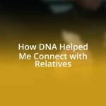 How DNA Helped Me Connect with Relatives