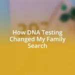 How DNA Testing Changed My Family Search