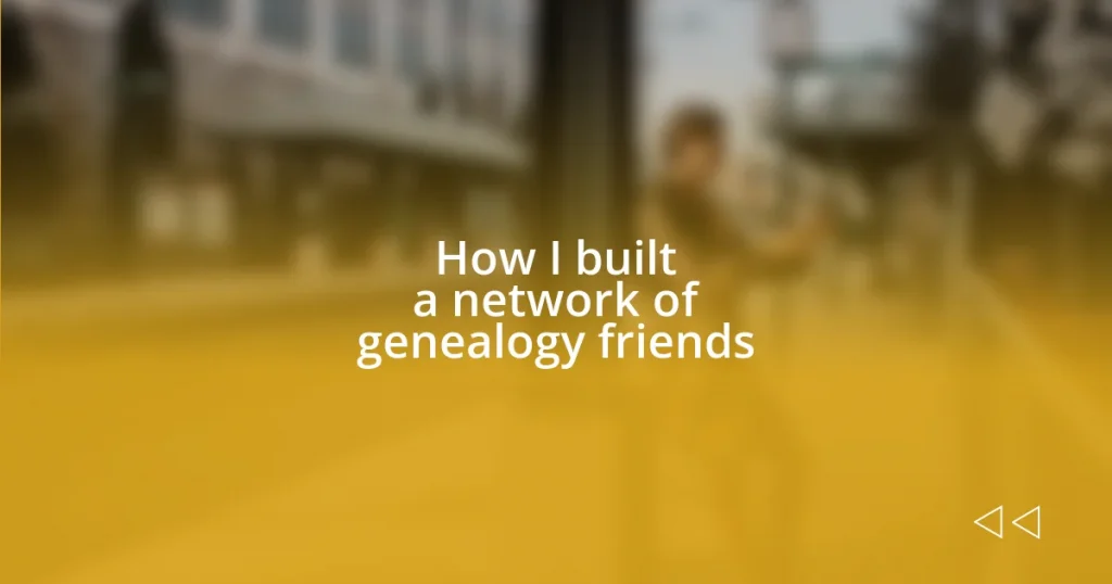 How I built a network of genealogy friends