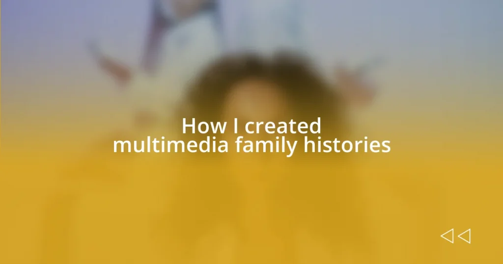 How I created multimedia family histories