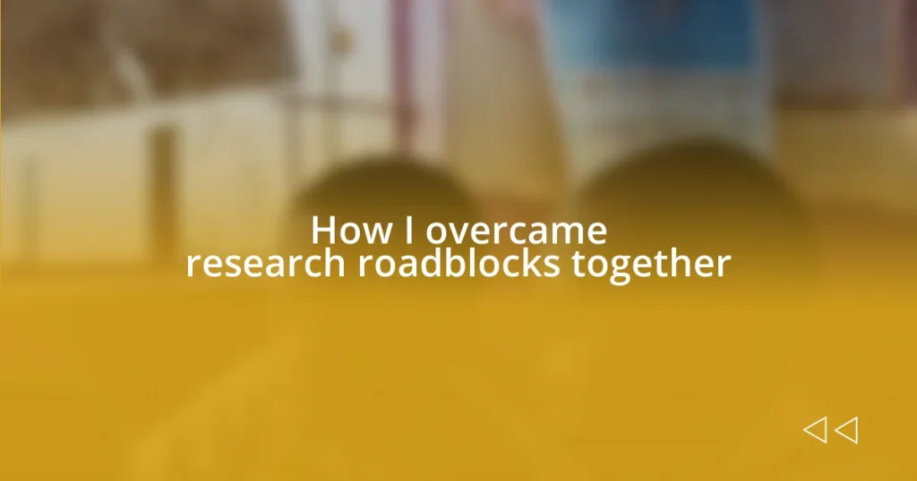 How I overcame research roadblocks together