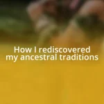 How I rediscovered my ancestral traditions