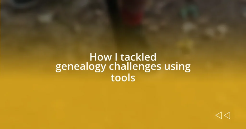 How I tackled genealogy challenges using tools