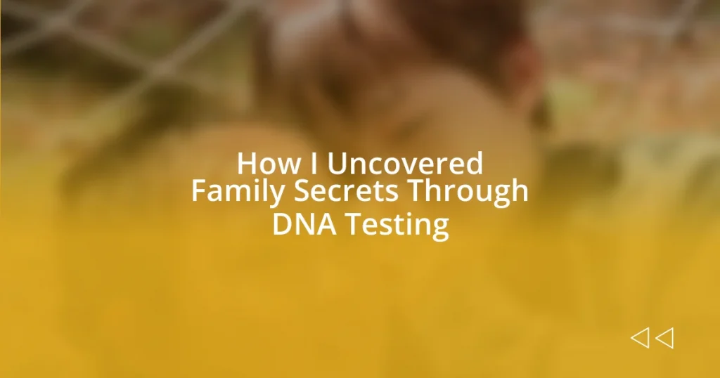 How I Uncovered Family Secrets Through DNA Testing