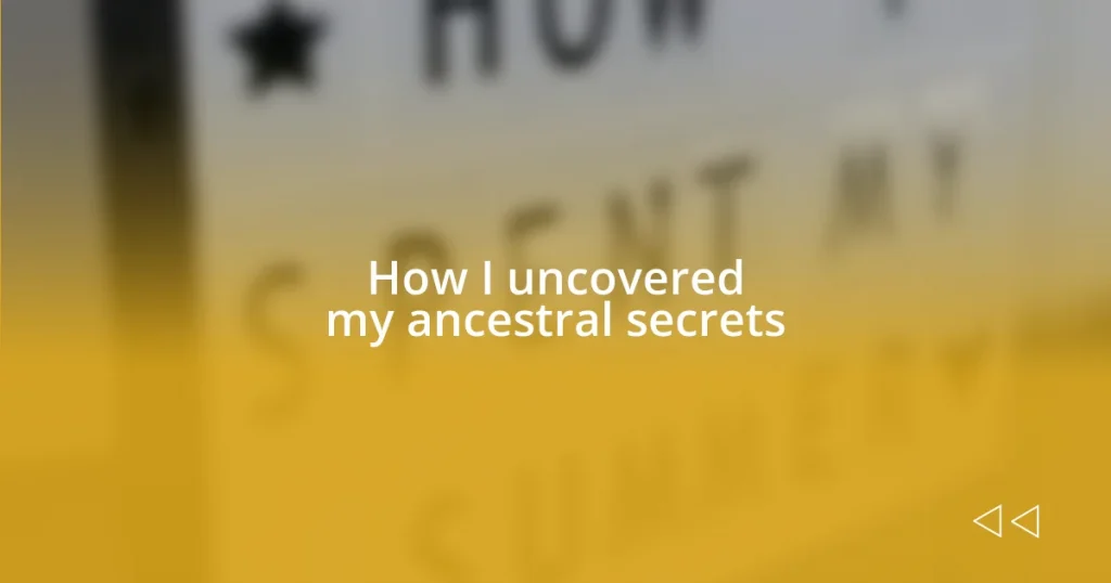 How I uncovered my ancestral secrets