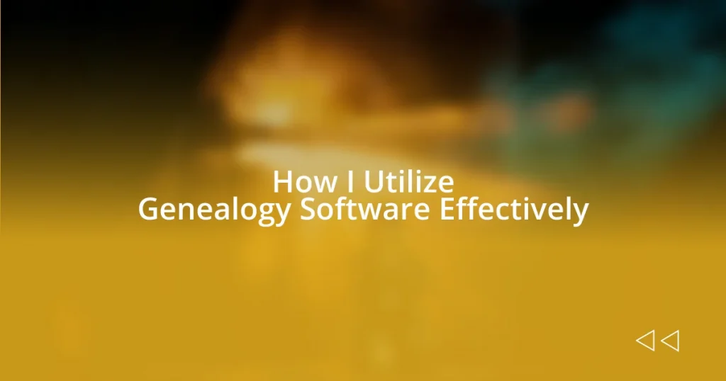 How I Utilize Genealogy Software Effectively