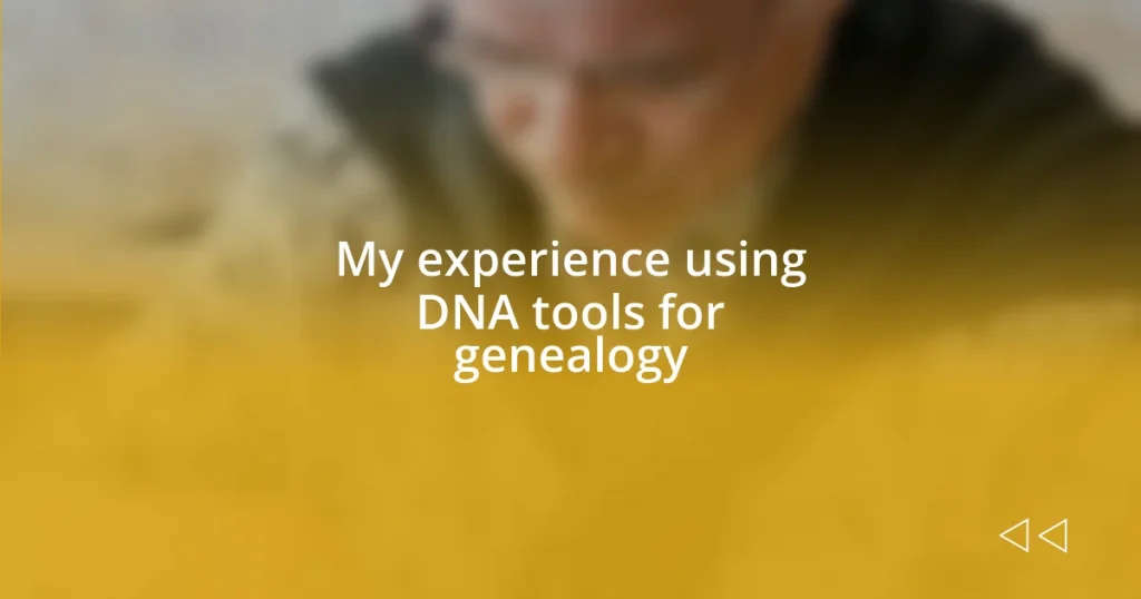 My experience using DNA tools for genealogy