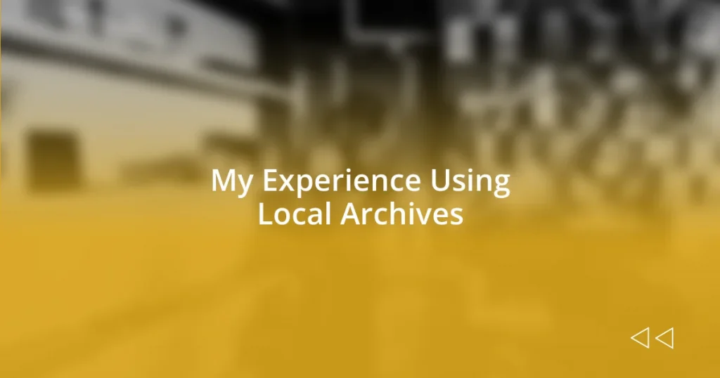 My Experience Using Local Archives