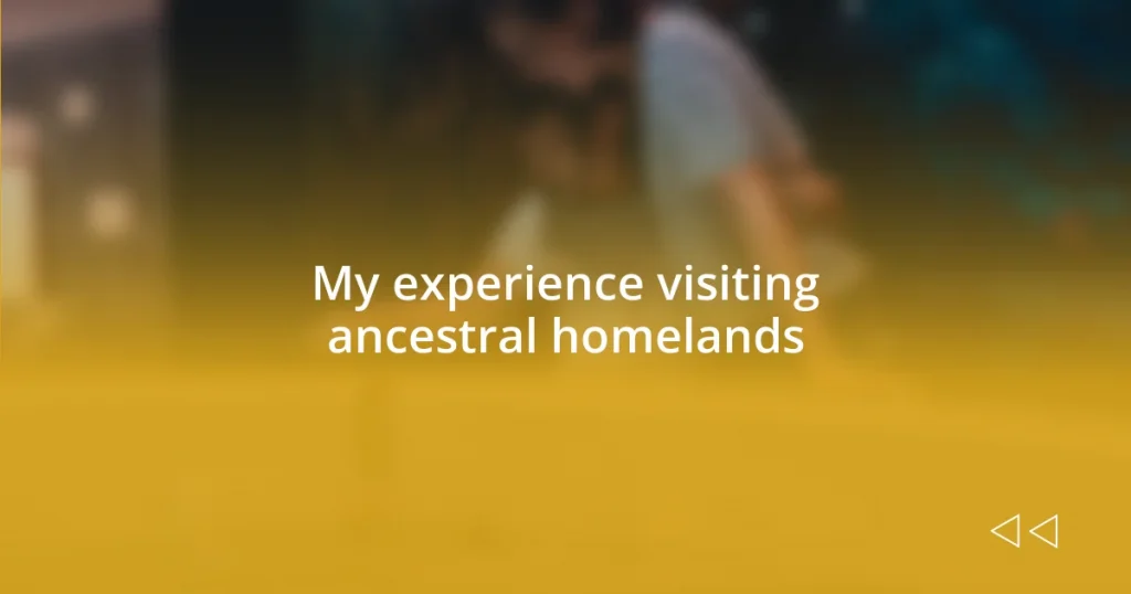 My experience visiting ancestral homelands