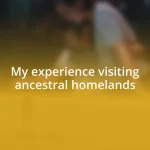 My experience visiting ancestral homelands