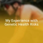 My Experience with Genetic Health Risks