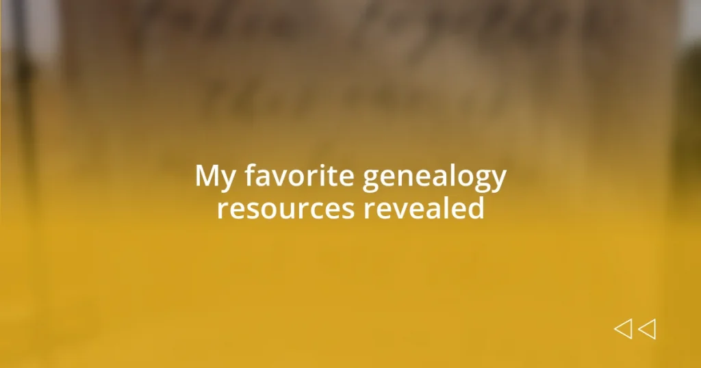 My favorite genealogy resources revealed