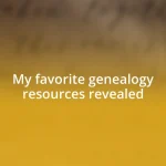 My favorite genealogy resources revealed