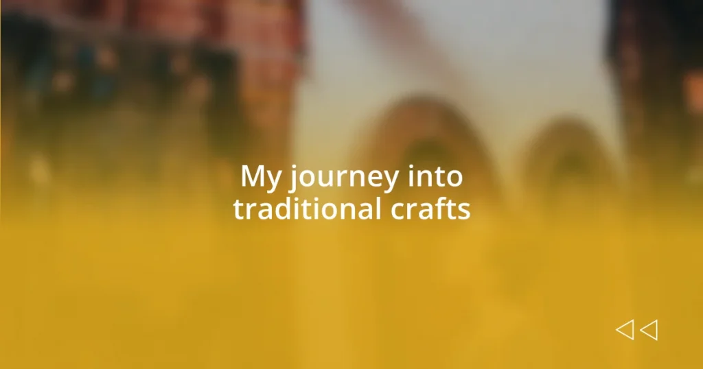 My journey into traditional crafts