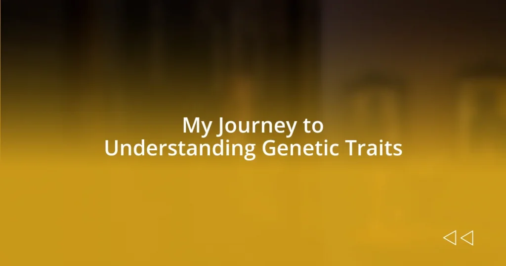 My Journey to Understanding Genetic Traits