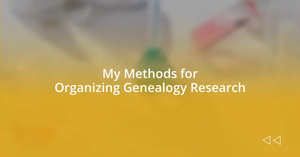 My Methods for Organizing Genealogy Research