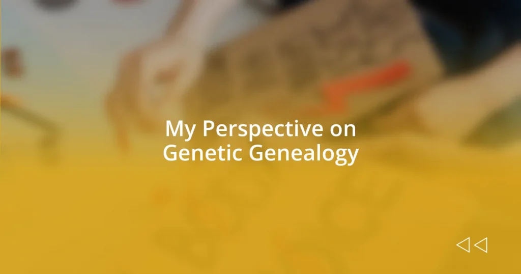 My Perspective on Genetic Genealogy