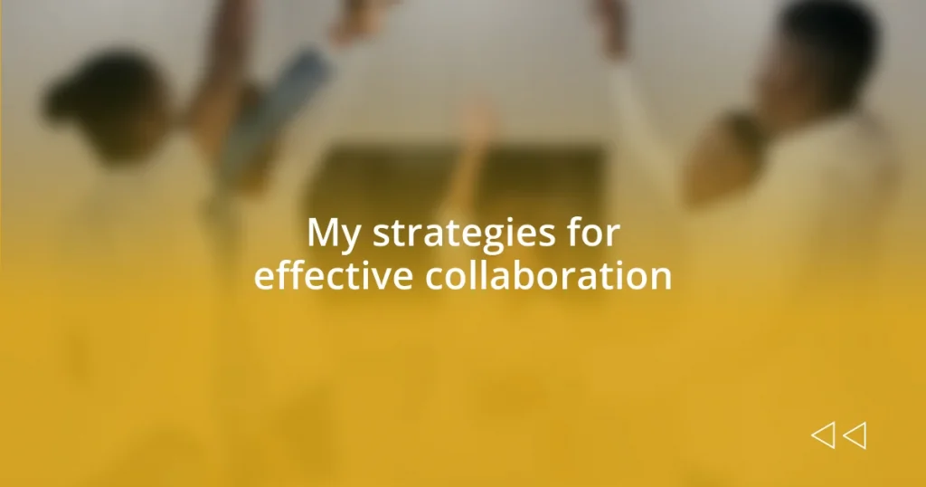 My strategies for effective collaboration