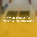 My strategies for effective collaboration