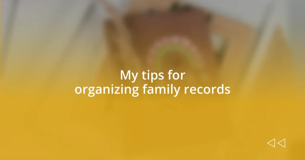 My tips for organizing family records