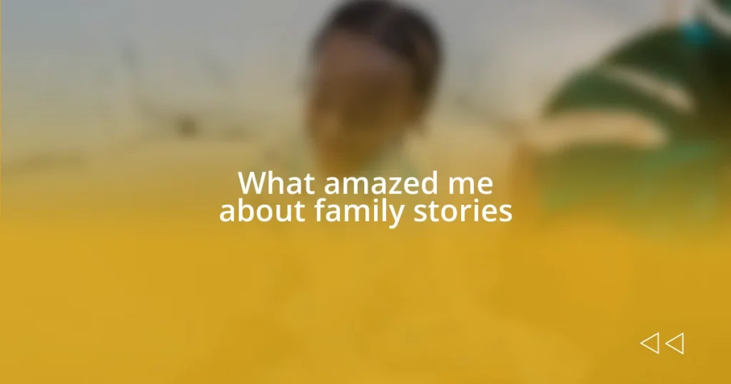 What amazed me about family stories