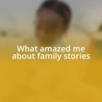 What amazed me about family stories