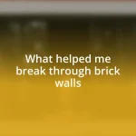 What helped me break through brick walls