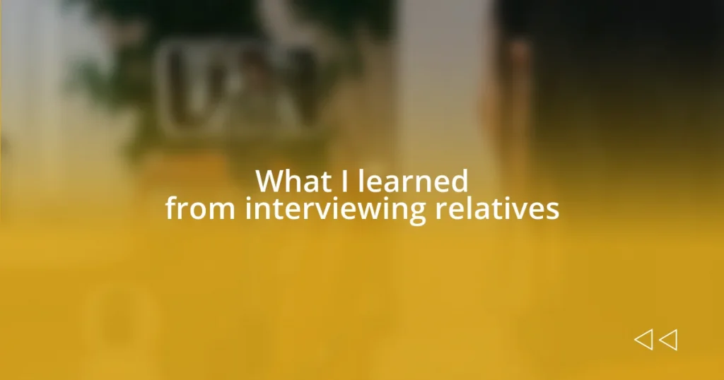 What I learned from interviewing relatives