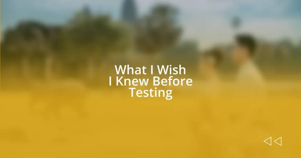 What I Wish I Knew Before Testing