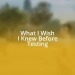 What I Wish I Knew Before Testing