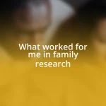 What worked for me in family research