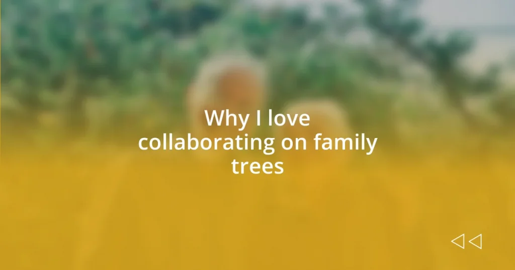 Why I love collaborating on family trees