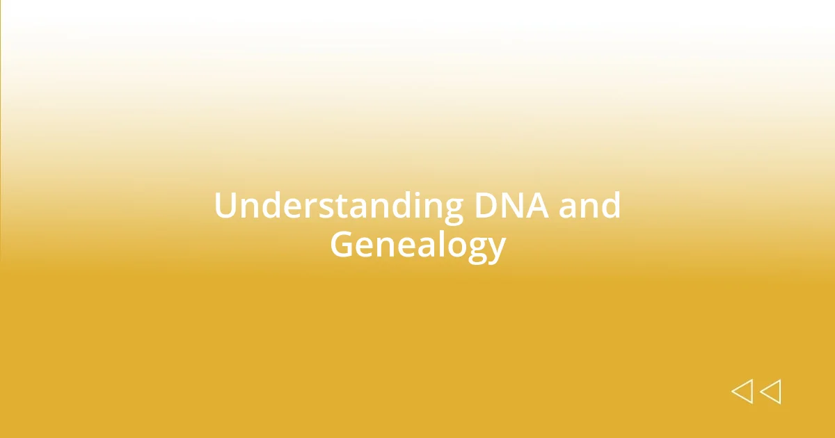 Understanding DNA and Genealogy