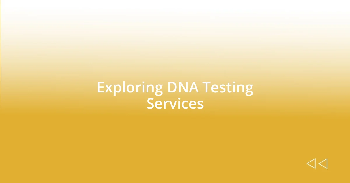 Exploring DNA Testing Services