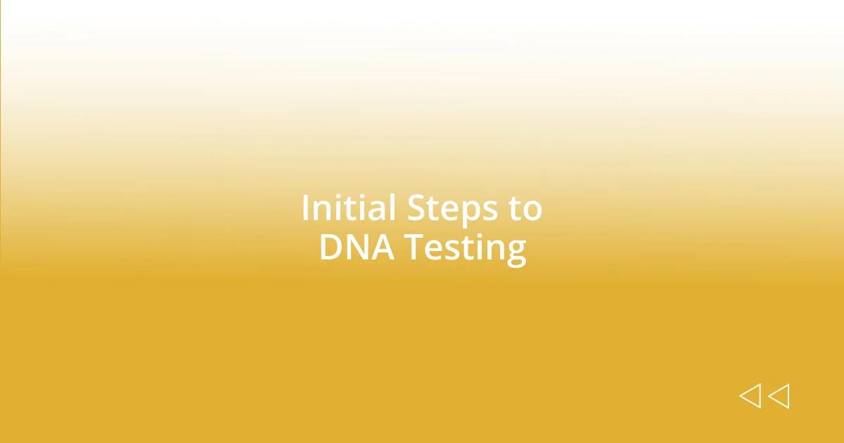 Initial Steps to DNA Testing