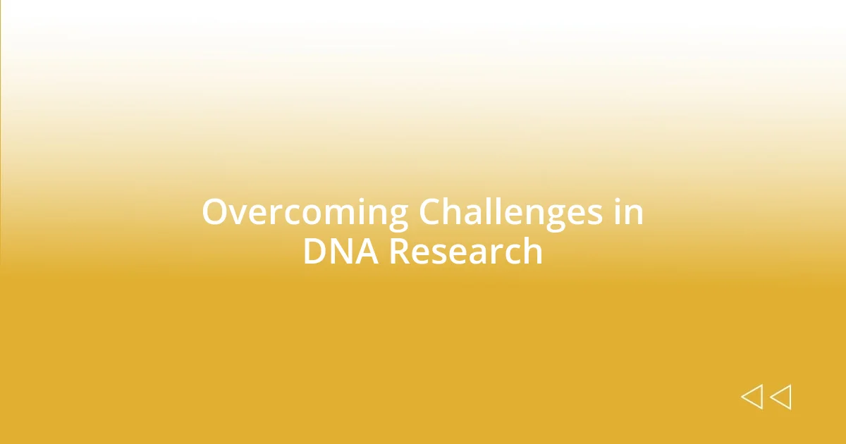 Overcoming Challenges in DNA Research