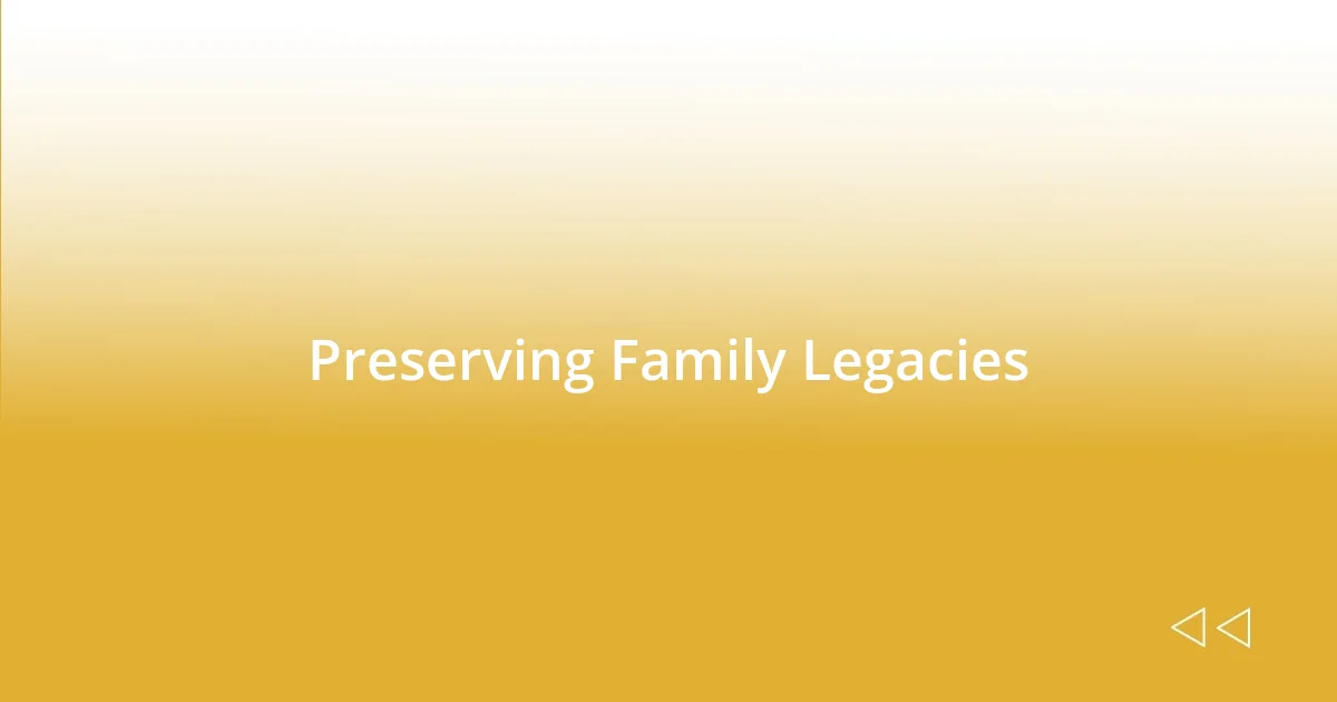 Preserving Family Legacies