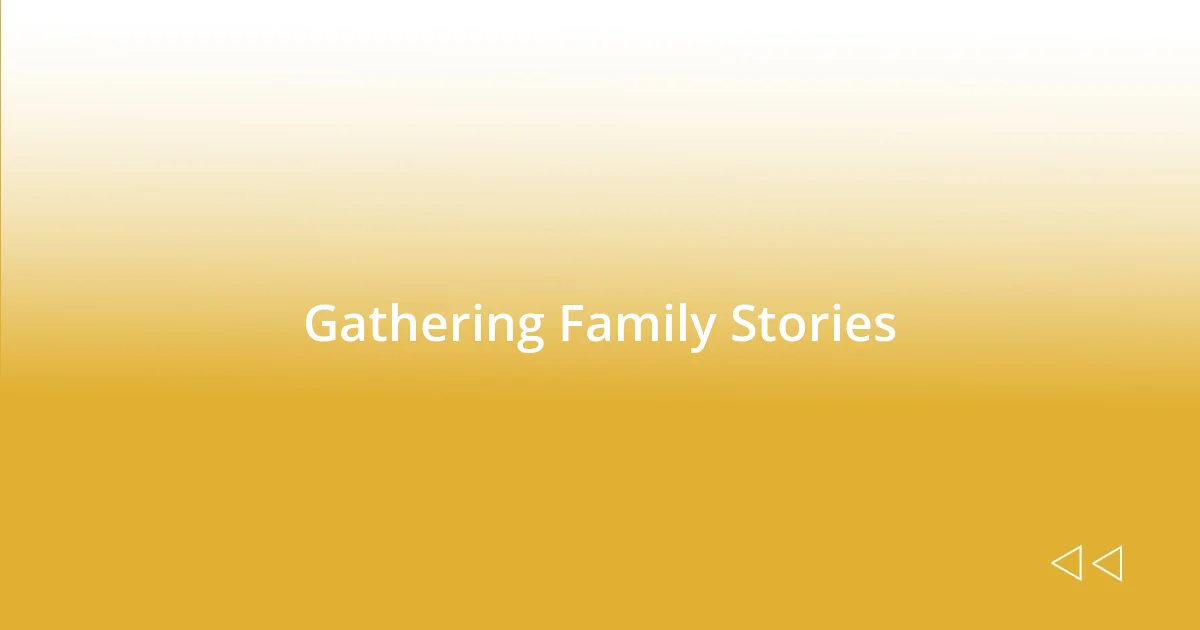 Gathering Family Stories