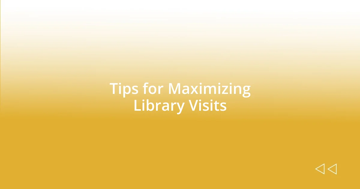 Tips for Maximizing Library Visits