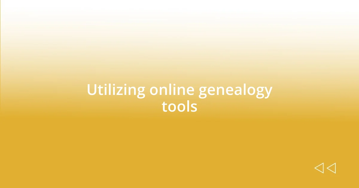 Utilizing online genealogy tools