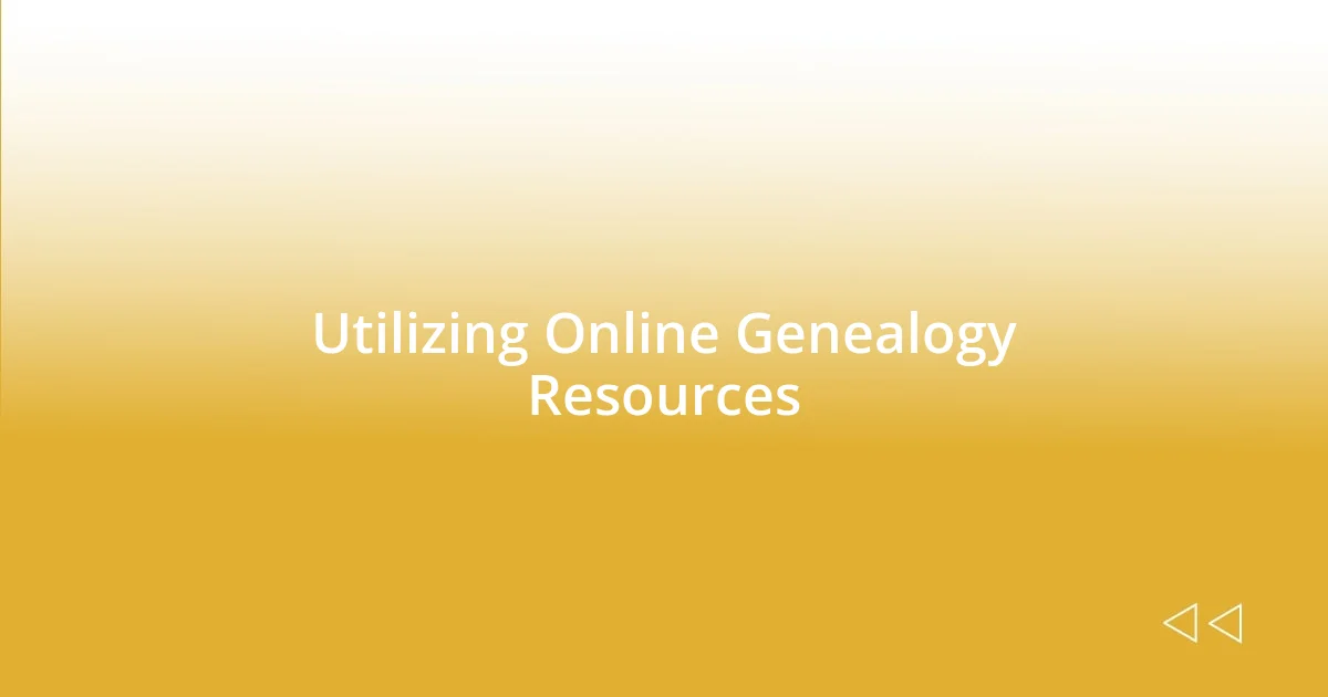 Utilizing Online Genealogy Resources