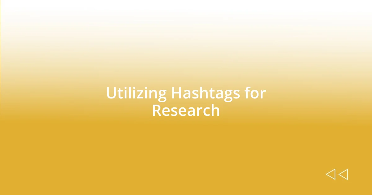 Utilizing Hashtags for Research