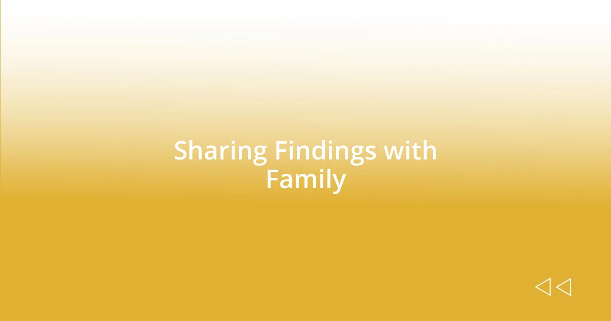 Sharing Findings with Family