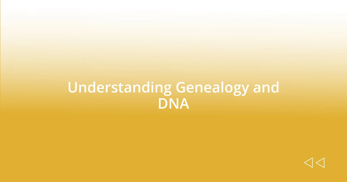 Understanding Genealogy and DNA