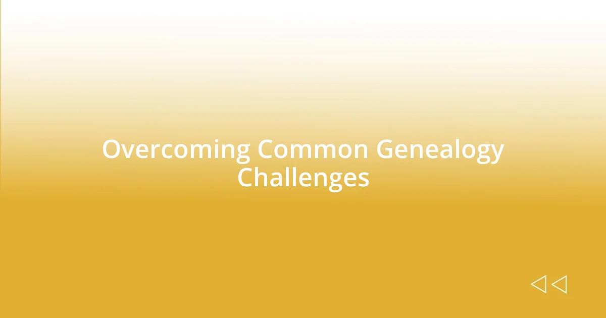 Overcoming Common Genealogy Challenges