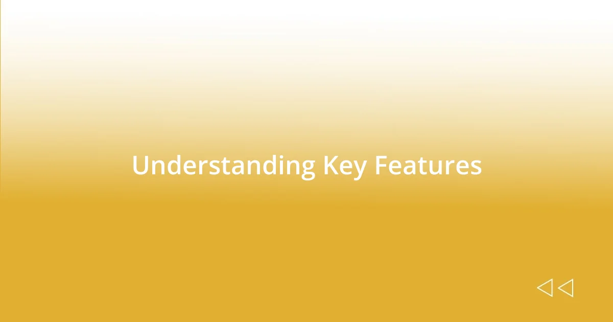 Understanding Key Features