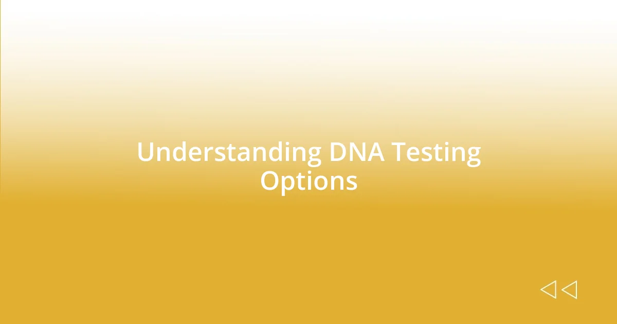 Understanding DNA Testing Options