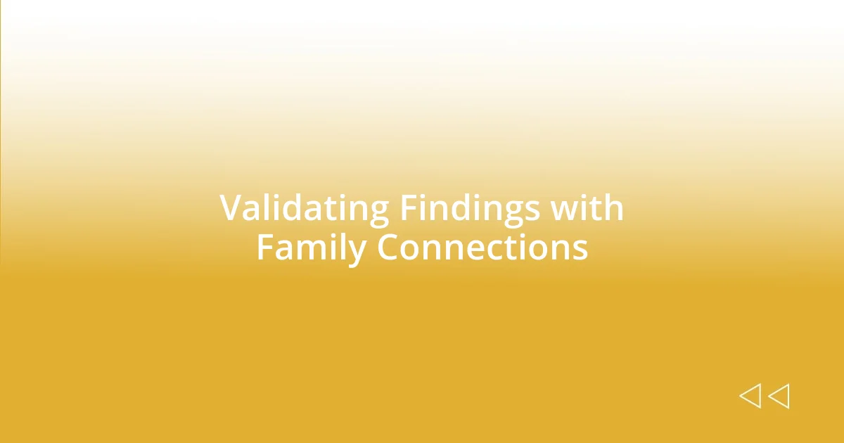 Validating Findings with Family Connections