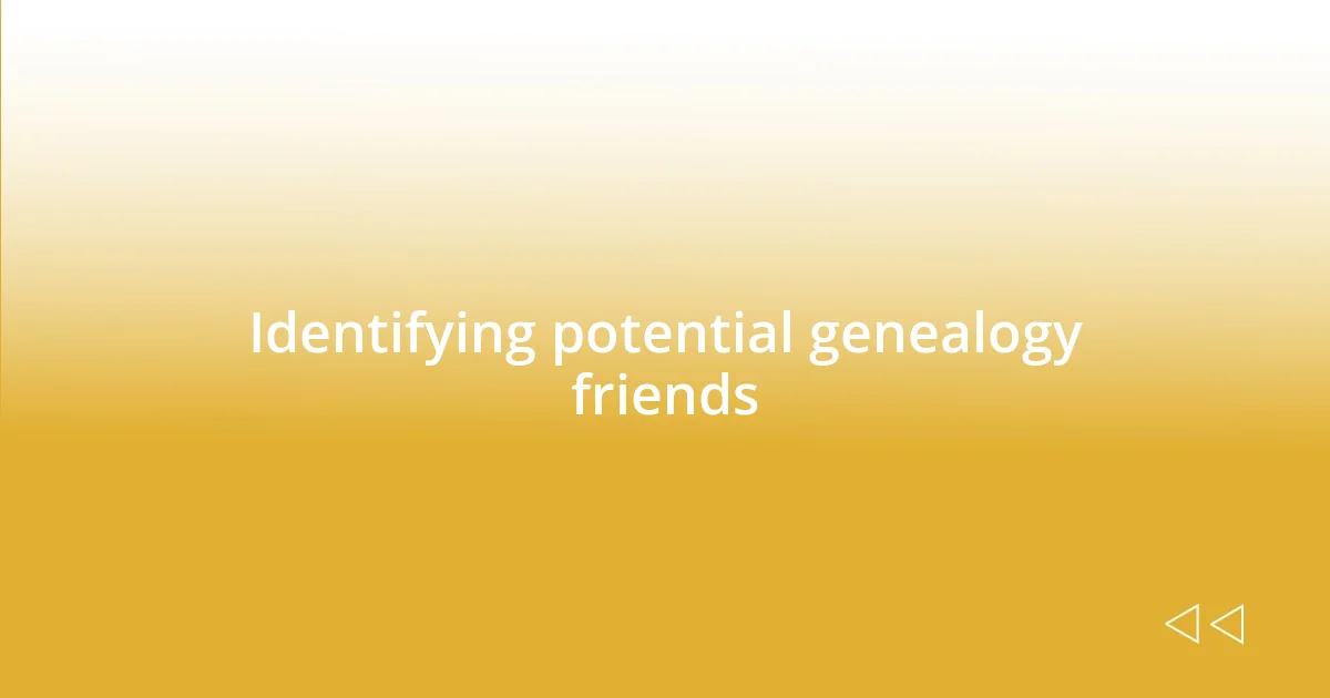 Identifying potential genealogy friends