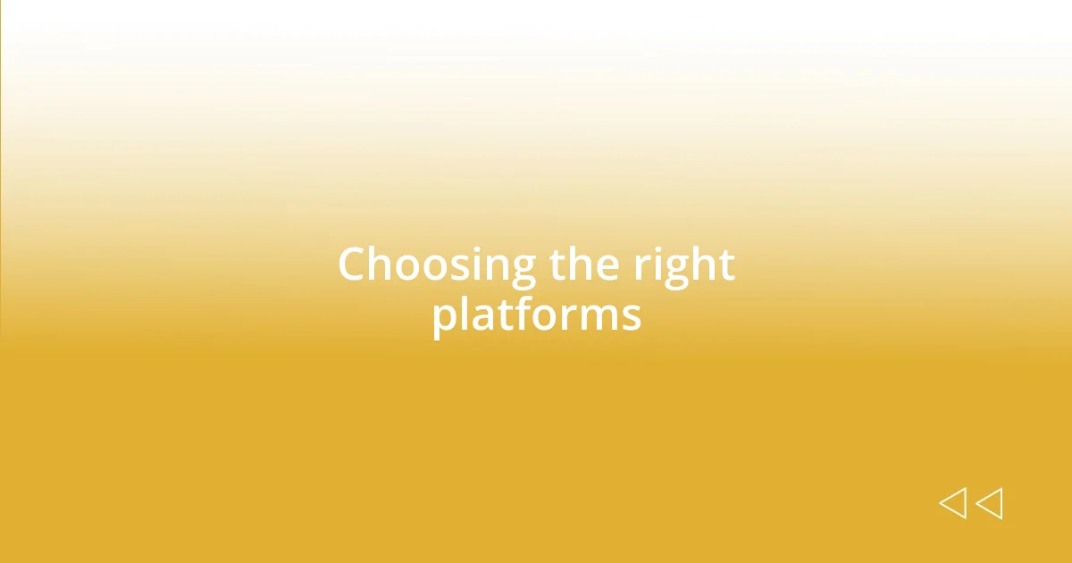 Choosing the right platforms